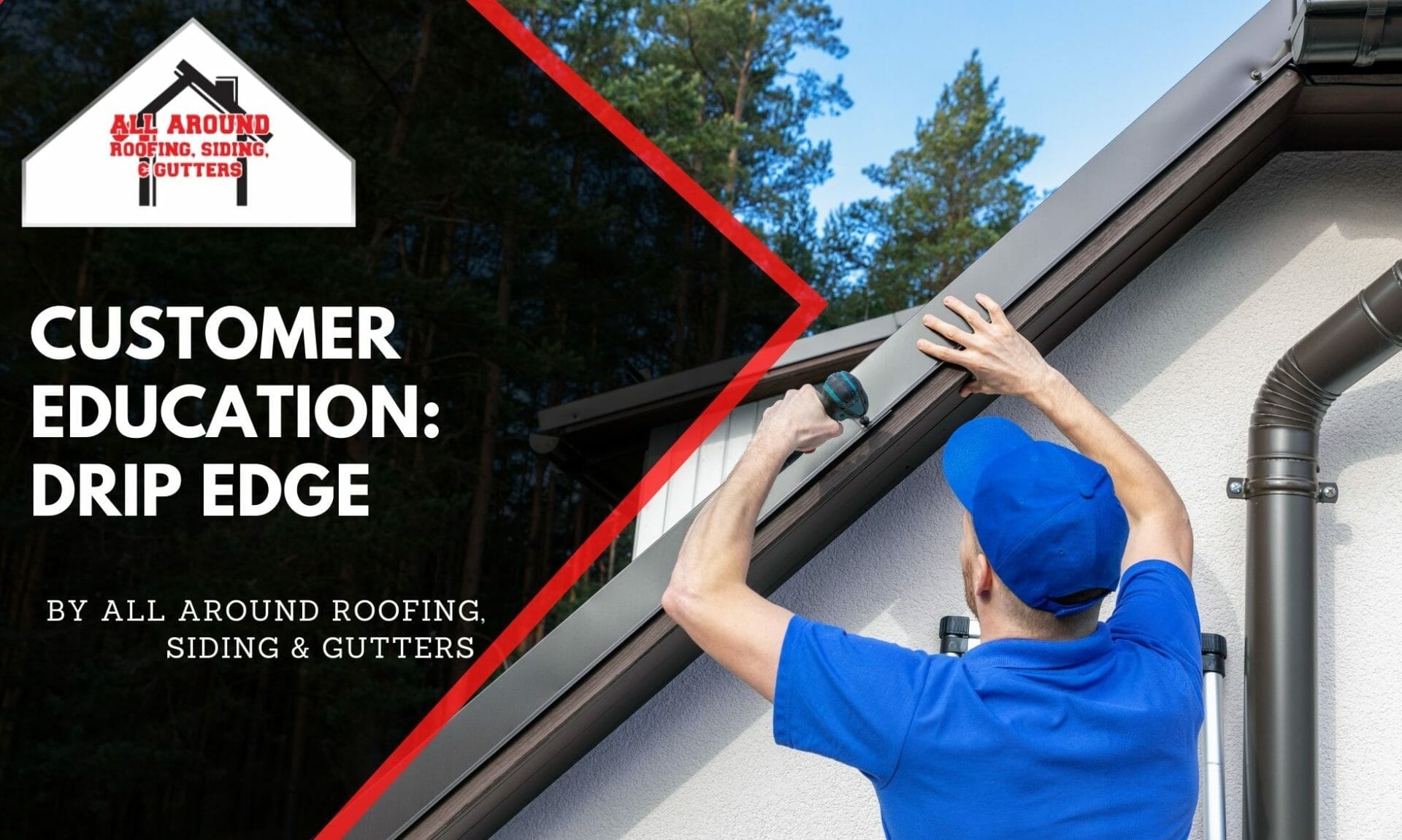 CUSTOMER EDUCATION: DRIP EDGE DETAIL - All Around Roofing, Siding & Gutters