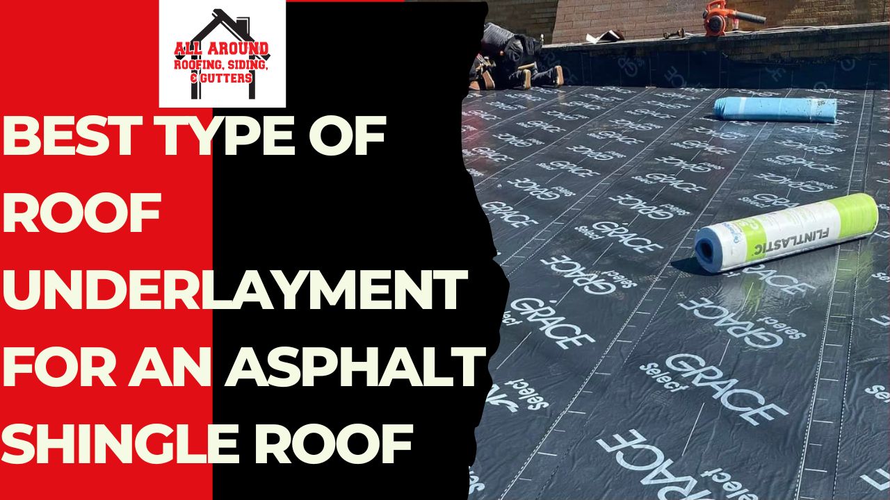 Best Type Of Roof Underlayment For An Asphalt Shingle Roof