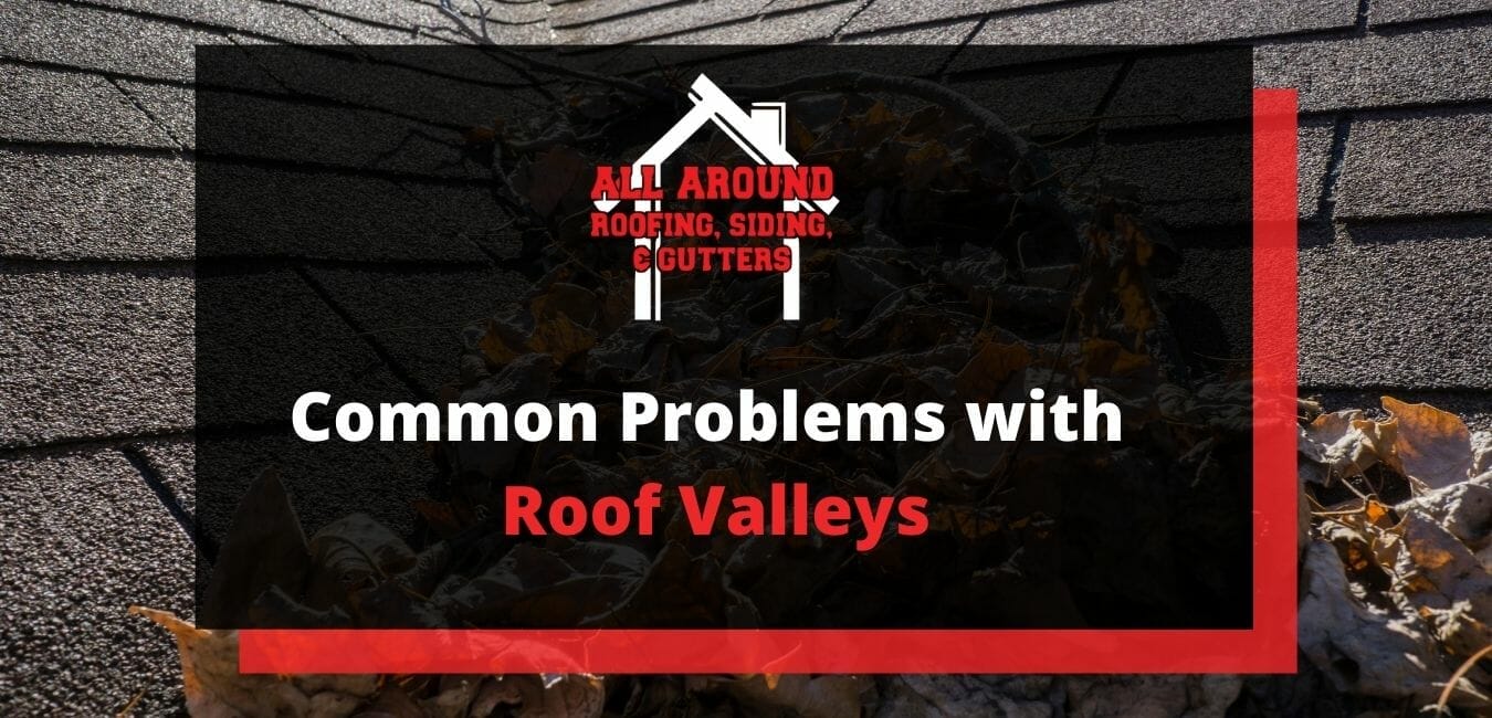 Common Problems with Roof Valleys and How to Fix Them