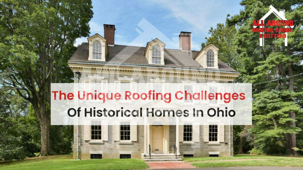 The unique roofing challenges of historical homes in ohio