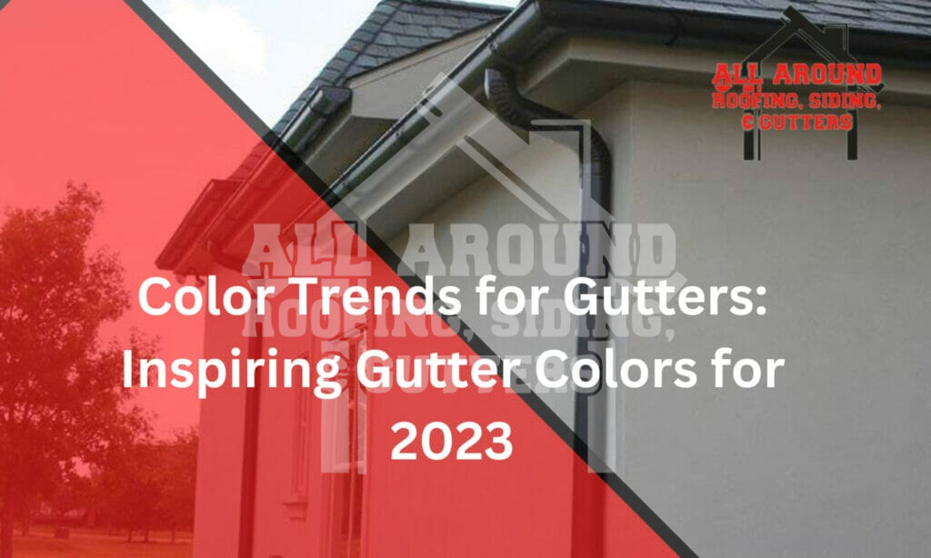 Color trends for gutters: what's in and what's out for 2023
