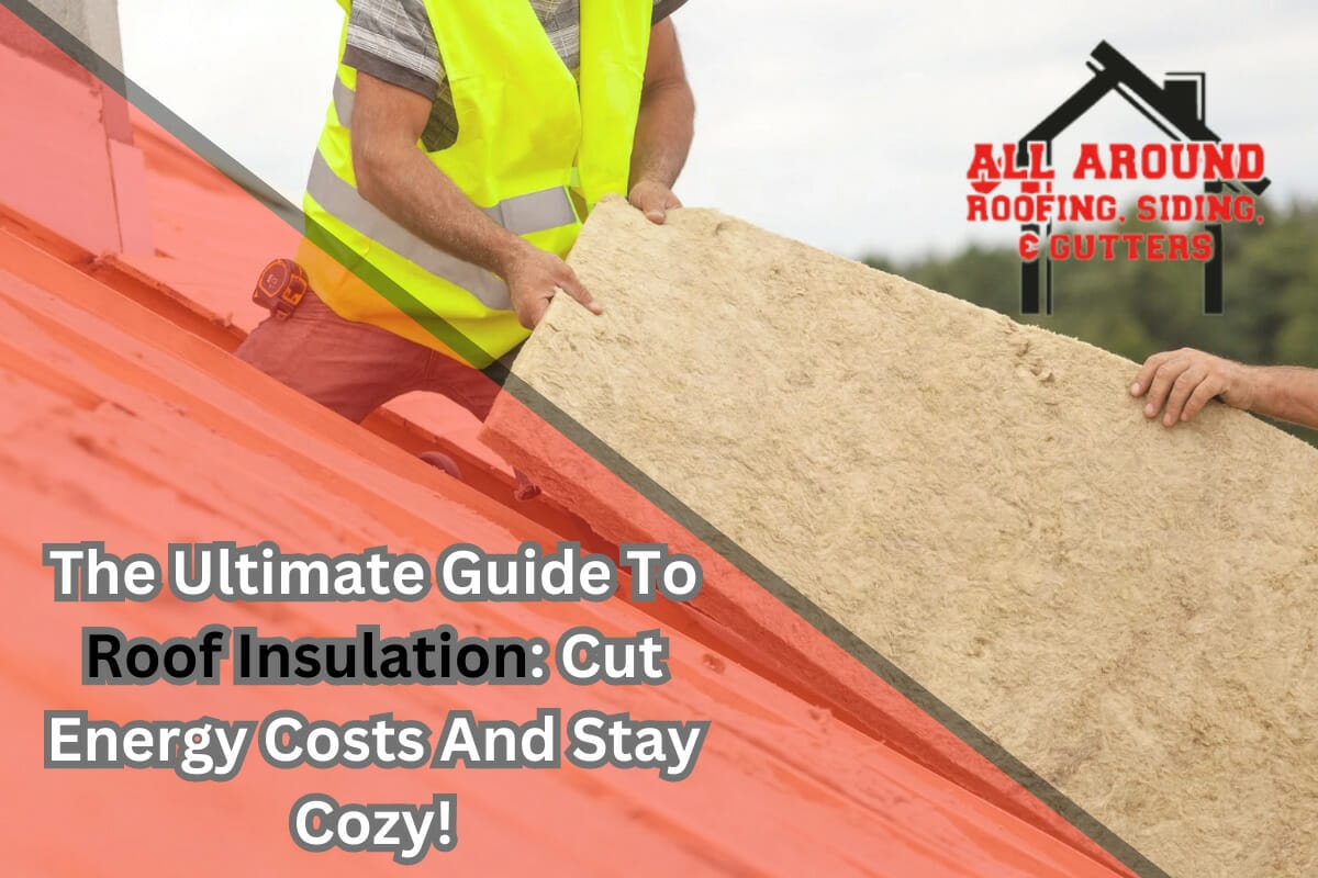 The Ultimate Guide To Roof Insulation: Cut Energy Costs And Stay Cozy!