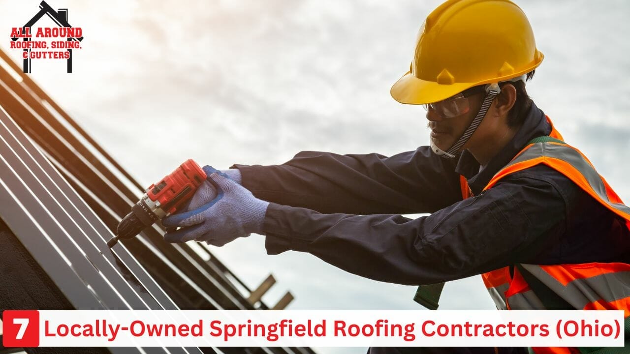 7 Locally-Owned Roofing Companies In Springfield, Ohio
