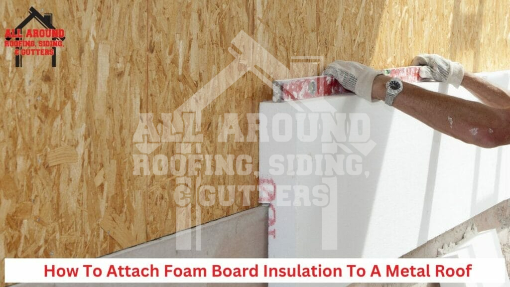 How to attach foam board insulation to a metal roof