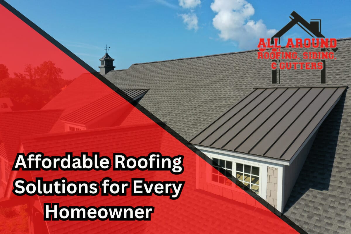 Affordable Roofing Solutions For Every Homeowner