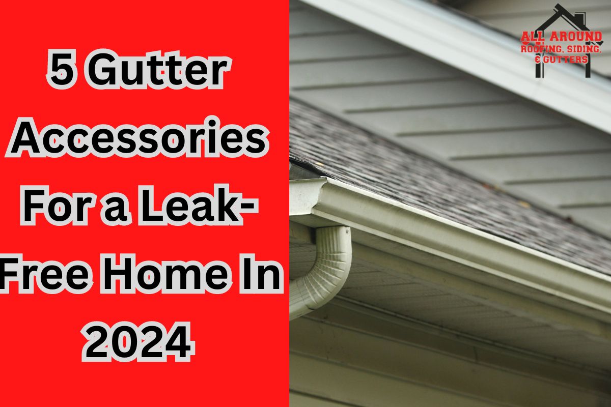 5 Gutter Accessories For a Leak-Free Home In 2024