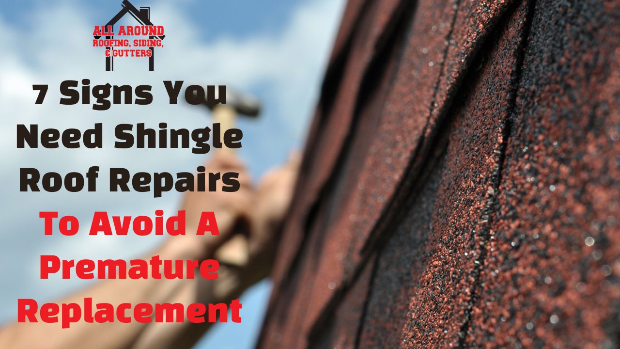 7 Signs You Need Shingle Roof Repairs To Avoid A Premature Replacement