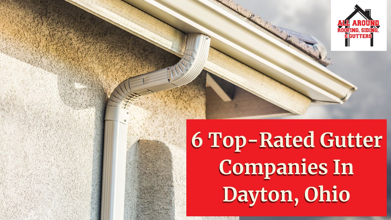 6 Top-Rated Gutter Companies In Dayton, Ohio